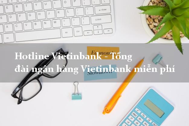 Hotline Vietinbank - Tổng đài ngân hàng Vietinbank miễn phí