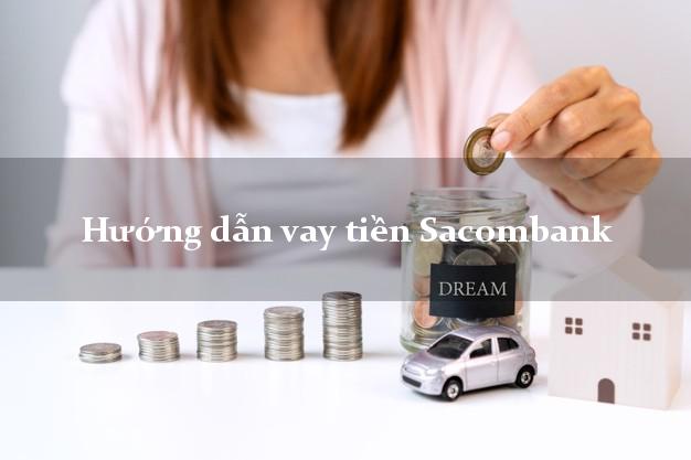 Hướng dẫn vay tiền Sacombank