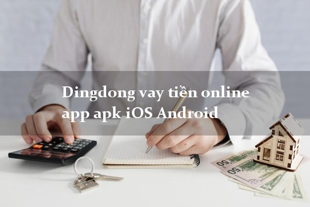 Dingdong vay tiền online app apk iOS Android duyệt tự động 24h