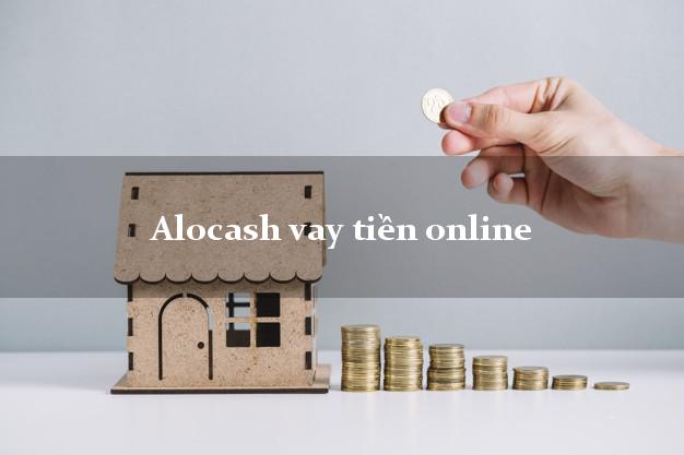 Alocash vay tiền online lấy liền trong ngày