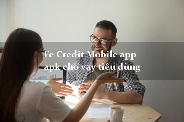 Fe Credit Mobile app apk cho vay tiêu dùng không cần hộ khẩu gốc